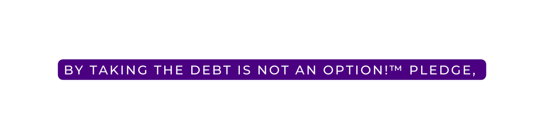 By taking the Debt is Not an Option Pledge